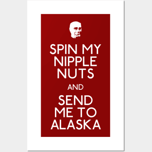 Spin My Nipple Nuts And Send Me To Alaska Posters and Art